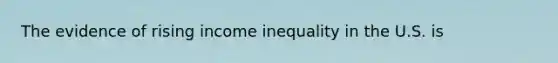 The evidence of rising income inequality in the U.S. is