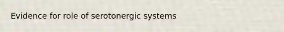 Evidence for role of serotonergic systems