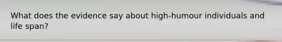 What does the evidence say about high-humour individuals and life span?