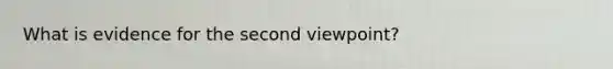 What is evidence for the second viewpoint?