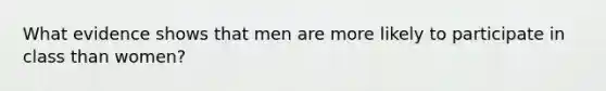 What evidence shows that men are more likely to participate in class than women?