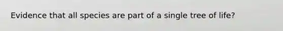 Evidence that all species are part of a single tree of life?