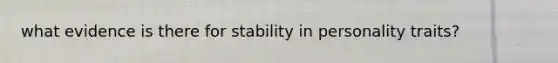 what evidence is there for stability in personality traits?