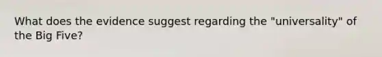 What does the evidence suggest regarding the "universality" of the Big Five?