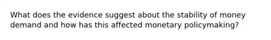 What does the evidence suggest about the stability of money demand and how has this affected monetary policymaking?