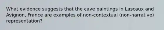 What evidence suggests that the cave paintings in Lascaux and Avignon, France are examples of non-contextual (non-narrative) representation?