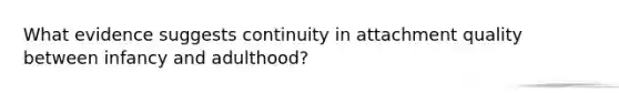 What evidence suggests continuity in attachment quality between infancy and adulthood?