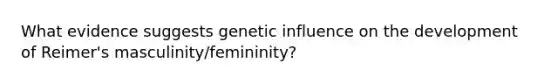 What evidence suggests genetic influence on the development of Reimer's masculinity/femininity?