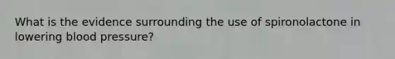 What is the evidence surrounding the use of spironolactone in lowering blood pressure?