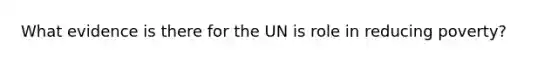 What evidence is there for the UN is role in reducing poverty?