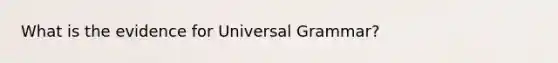 What is the evidence for Universal Grammar?