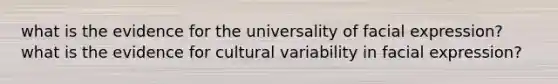 what is the evidence for the universality of facial expression? what is the evidence for cultural variability in facial expression?