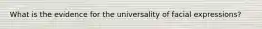 What is the evidence for the universality of facial expressions?