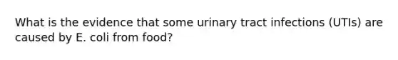 What is the evidence that some urinary tract infections (UTIs) are caused by E. coli from food?