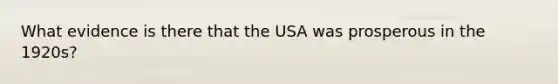 What evidence is there that the USA was prosperous in the 1920s?