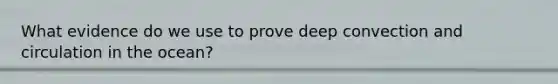 What evidence do we use to prove deep convection and circulation in the ocean?
