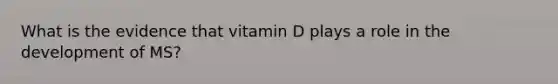 What is the evidence that vitamin D plays a role in the development of MS?