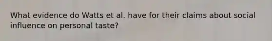 What evidence do Watts et al. have for their claims about social influence on personal taste?