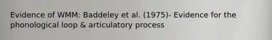 Evidence of WMM: Baddeley et al. (1975)- Evidence for the phonological loop & articulatory process​