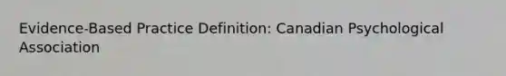 Evidence-Based Practice Definition: Canadian Psychological Association