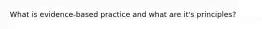 What is evidence-based practice and what are it's principles?