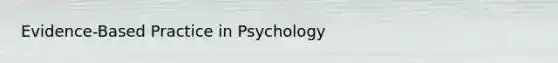 Evidence-Based Practice in Psychology