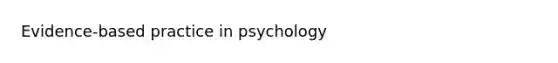 Evidence-based practice in psychology