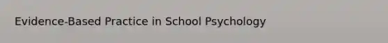 Evidence-Based Practice in School Psychology