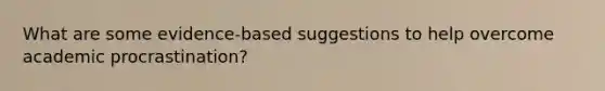 What are some evidence-based suggestions to help overcome academic procrastination?