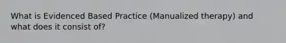 What is Evidenced Based Practice (Manualized therapy) and what does it consist of?