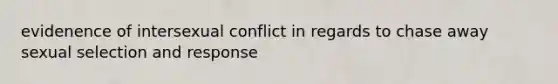 evidenence of intersexual conflict in regards to chase away sexual selection and response