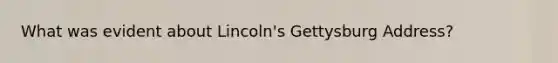 What was evident about Lincoln's Gettysburg Address?