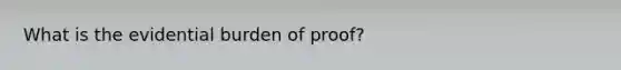 What is the evidential burden of proof?