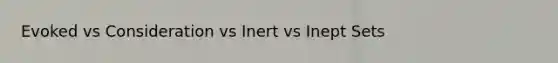 Evoked vs Consideration vs Inert vs Inept Sets