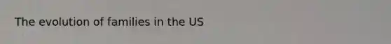 The evolution of families in the US