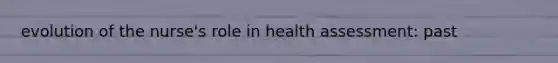 evolution of the nurse's role in health assessment: past
