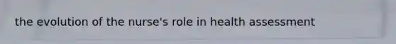 the evolution of the nurse's role in health assessment