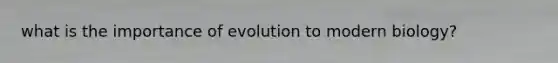 what is the importance of evolution to modern biology?