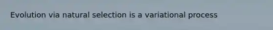 Evolution via natural selection is a variational process