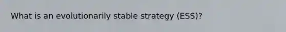 What is an evolutionarily stable strategy (ESS)?