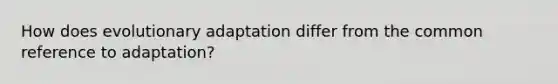 How does evolutionary adaptation differ from the common reference to adaptation?