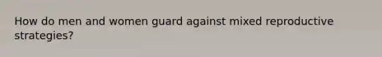 How do men and women guard against mixed reproductive strategies?