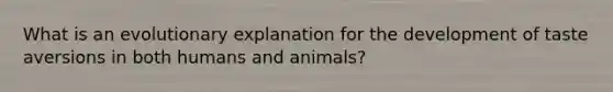 What is an evolutionary explanation for the development of taste aversions in both humans and animals?