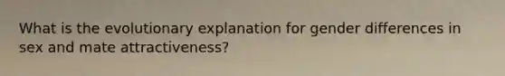 What is the evolutionary explanation for gender differences in sex and mate attractiveness?