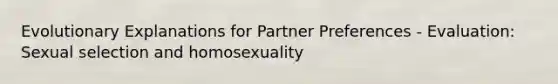 Evolutionary Explanations for Partner Preferences - Evaluation: Sexual selection and homosexuality