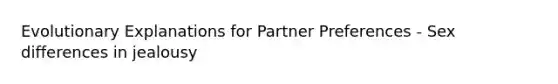 Evolutionary Explanations for Partner Preferences - Sex differences in jealousy