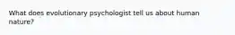 What does evolutionary psychologist tell us about human nature?