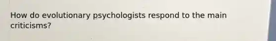 How do evolutionary psychologists respond to the main criticisms?