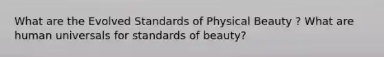 What are the Evolved Standards of Physical Beauty ? What are human universals for standards of beauty?