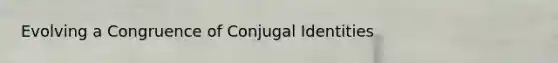 Evolving a Congruence of Conjugal Identities